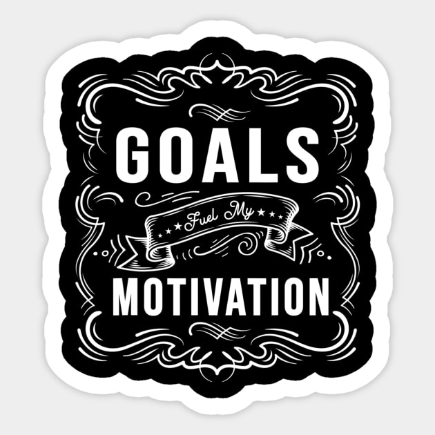 Motivational Quote saying Goals Fuel My Motivation Sticker by jordanfaulkner02